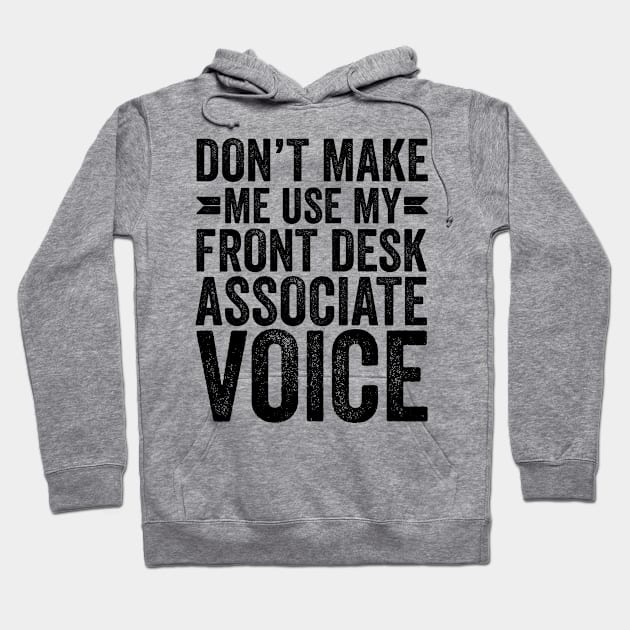 Don't Make Me Use My Front Desk Associate Voice Hoodie by Saimarts